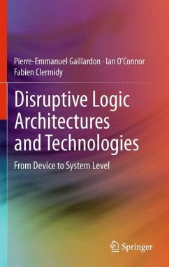 Disruptive Logic Architectures and Technologies - Gaillardon, Pierre-Emmanuel;O'Connor, Ian;Clermidy, Fabien