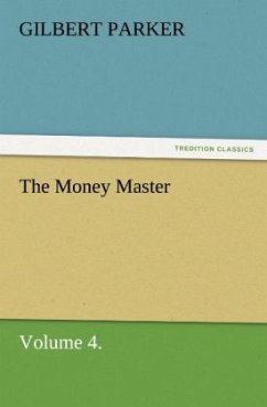The Money Master, Volume 4. - Parker, Gilbert