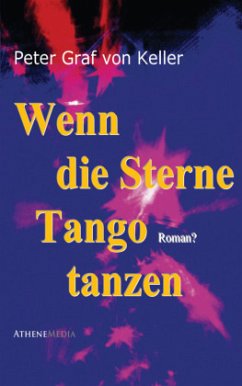 Wenn die Sterne Tango tanzen - Keller, Peter Graf von