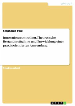Innovationscontrolling. Theoretische Bestandsaufnahme und Entwicklung einer praxisorientierten Anwendung - Paul, Stephanie