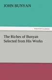 The Riches of Bunyan Selected from His Works