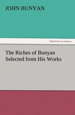 The Riches of Bunyan Selected from His Works - Bunyan, John