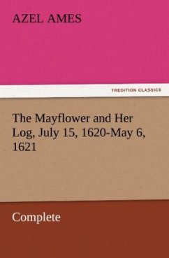 The Mayflower and Her Log, July 15, 1620-May 6, 1621 ¿ Complete - Ames, Azel