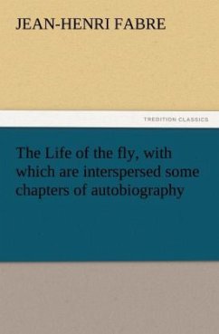 The Life of the fly, with which are interspersed some chapters of autobiography - Fabre, Jean-Henri