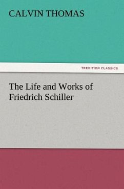 The Life and Works of Friedrich Schiller - Thomas, Calvin