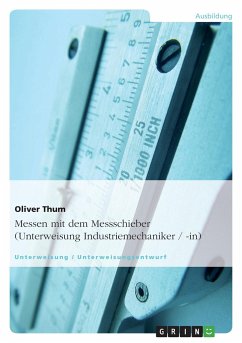 Messen mit dem Messschieber (Unterweisung Industriemechaniker / -in) - Thum, Oliver
