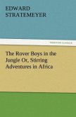 The Rover Boys in the Jungle Or, Stirring Adventures in Africa