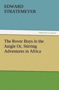 The Rover Boys in the Jungle Or, Stirring Adventures in Africa - Stratemeyer, Edward