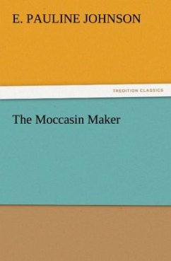 The Moccasin Maker - Johnson, E. Pauline
