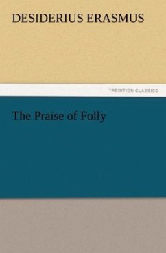 The Praise of Folly - Erasmus von Rotterdam