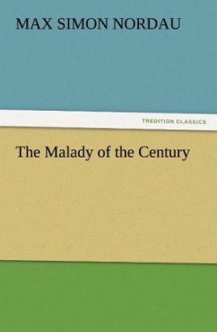 The Malady of the Century - Nordau, Max Simon