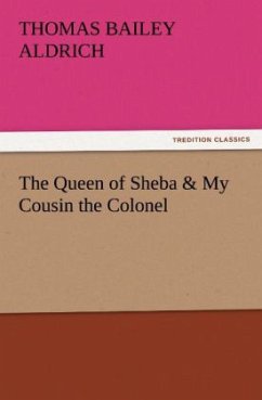 The Queen of Sheba & My Cousin the Colonel - Aldrich, Thomas Bailey