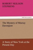 The Mystery of Murray Davenport A Story of New York at the Present Day