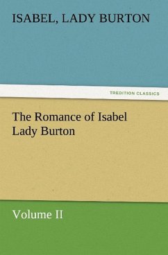 The Romance of Isabel Lady Burton Volume II - Burton, Isabel, Lady