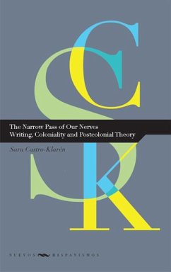 The narrow pass of our nerves : writing, coloniality and postcolonial theory - Castro-Klarén, Sara