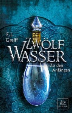 Zu den Anfängen / Zwölf Wasser Bd.1 - Greiff, E. L.