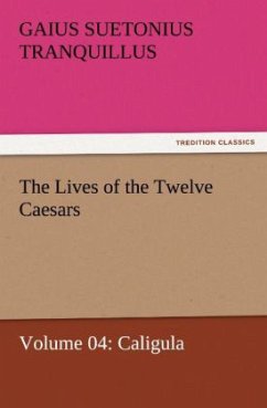 The Lives of the Twelve Caesars, Volume 04: Caligula - Sueton