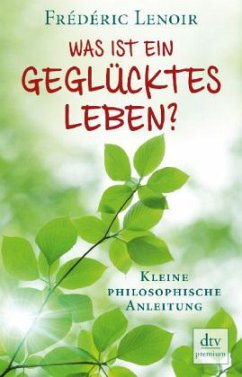 Was ist ein geglücktes Leben? - Lenoir, Frédéric