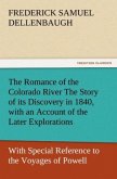 The Romance of the Colorado River The Story of its Discovery in 1840, with an Account of the Later Explorations, and with Special Reference to the Voyages of Powell through the Line of the Great Canyons