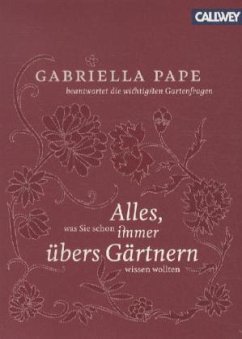 Alles was Sie schon immer übers Gärtnern wissen wollten - Pape, Gabriella