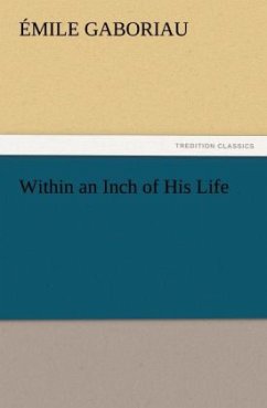 Within an Inch of His Life - Gaboriau, Émile