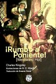 ¡Rumbo a Poniente! : o los viajes y aventuras de Sir Amyas Leigh, caballero de Burrough, en el condado de Devon, durante el reinado de su más gloriosa majestad, la reina Isabel ¡Rumbo a Poniente! : o los viajes y aventuras de Sir Amyas Leigh, caballero de Burrough, en el condado de Devon, durante el reinado de su más gloriosa majestad, la reina Isabel