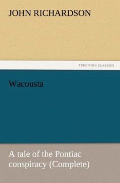Wacousta : a tale of the Pontiac conspiracy (Complete) - Richardson, John