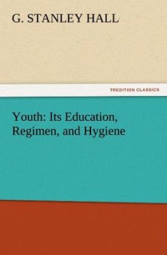 Youth: Its Education, Regimen, and Hygiene - Hall, G. Stanley