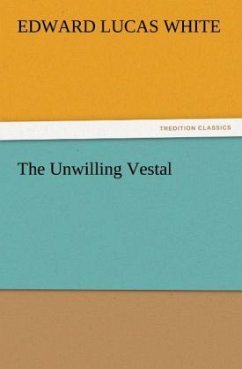 The Unwilling Vestal - White, Edward Lucas