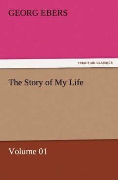 The Story of My Life ¿ Volume 01 - Ebers, Georg