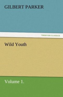 Wild Youth, Volume 1. - Parker, Gilbert