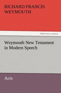 Weymouth New Testament in Modern Speech, Acts - Weymouth, Richard Francis