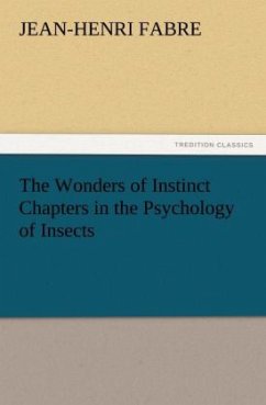 The Wonders of Instinct Chapters in the Psychology of Insects - Fabre, Jean-Henri