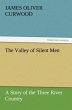 The Valley of Silent Men A Story of the... - Bild 1