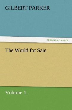 The World for Sale, Volume 1. - Parker, Gilbert