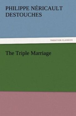 The Triple Marriage - Destouches, Philippe Néricault
