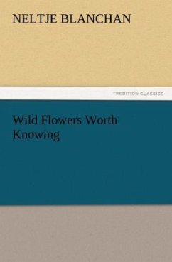 Wild Flowers Worth Knowing - Blanchan, Neltje
