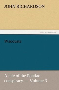 Wacousta : a tale of the Pontiac conspiracy ¿ Volume 3 - Richardson, John