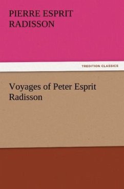 Voyages of Peter Esprit Radisson - Radisson, Pierre Esprit