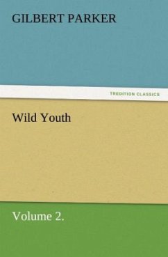 Wild Youth, Volume 2. - Parker, Gilbert