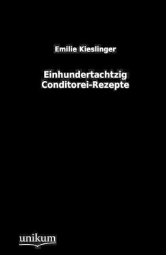 Einhundertachtzig Conditorei-Rezepte - Kieslinger, Emilie