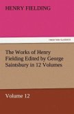 The Works of Henry Fielding Edited by George Saintsbury in 12 Volumes $p Volume 12