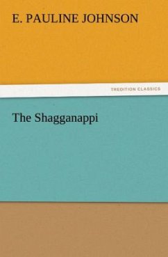 The Shagganappi - Johnson, E. Pauline