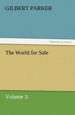 The World for Sale, Volume 3. - Parker, Gilbert