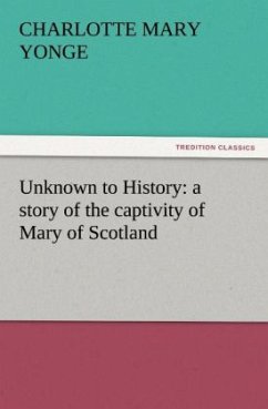 Unknown to History: a story of the captivity of Mary of Scotland