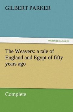 The Weavers: a tale of England and Egypt of fifty years ago - Complete - Parker, Gilbert