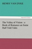 The Valley of Vision : a Book of Romance an Some Half Told Tales
