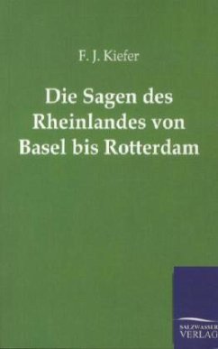 Die Sagen des Rheinlandes von Basel bis Rotterdam - Kiefer, F. J.