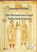 Die Sächsischen und Salischen Kaiser - Bühler, Johannes