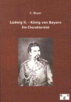 Ludwig II. - König von Bayern - Beyer, C.